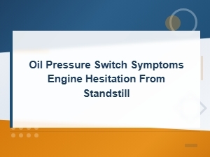 Oil Pressure Switch Symptoms Engine Hesitation From Standstill