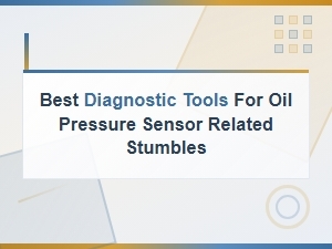 Best Diagnostic Tools for Oil Pressure Sensor Related Stumbles